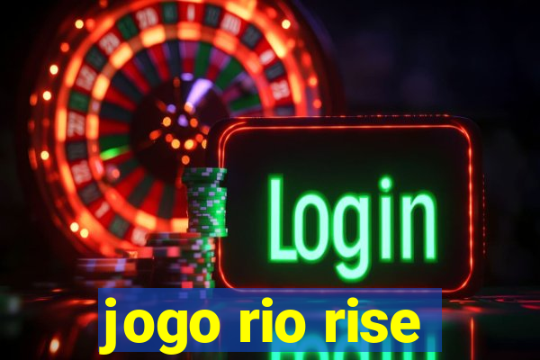 jogo rio rise